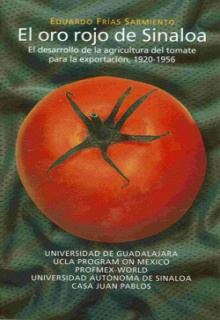 El oro rojo de Sinaloa. El desarrollo de la agricultura del tomate para la exportación, 1920-1956