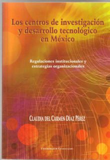 Los centros de investigación y desarrollo tecnológico en México. Regulaciones institucionales y estrategias organizacionales.
