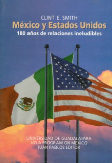 México y Estados Unidos. 180 años de relaciones ineludibles