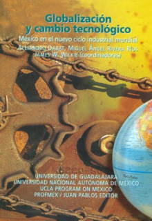 Globalización y Cambio Tecnológico México en el nuevo ciclo industrial mundial