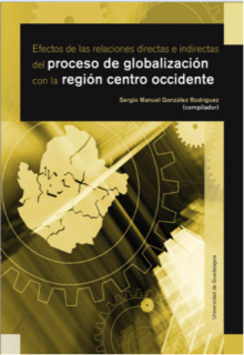 Efectos de las relaciones directas e indirectas del proceso de globalización con la región Centro Occidente de México