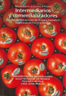 Intermediarios y comercializadores. Canales de distribución de frutas y hortalizas mexicanas en Estados Unidos