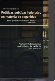 portada Balance e impacto de las políticas públicas federales en materia de seguridad bajo la gestión de Felipe Calderón Hinojosa (2006-2012)