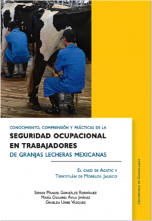 Conocimiento, comprensión y prácticas de la seguridad ocupacional en trabajadores de granjas lecheras mexicanas. El caso de Acatic y Tepatitlán de Morelos, Jalisco