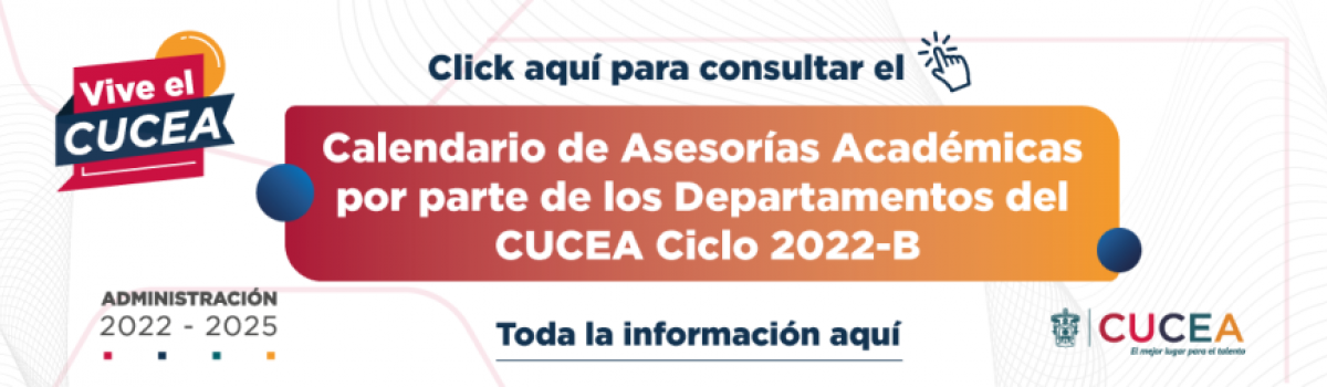Calendario de Asesorías Académicas por parte de los Departamentos del CUCEA Ciclo 2022-B